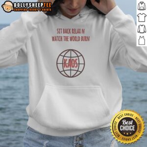 Top Sit Back Relax N Watch The World Burn Kaos T-Shirt