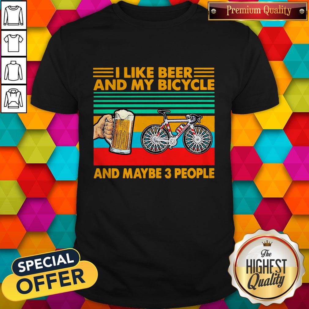 Perfect I Like Beer And My Bicycle And Maybe 3 People Shirt