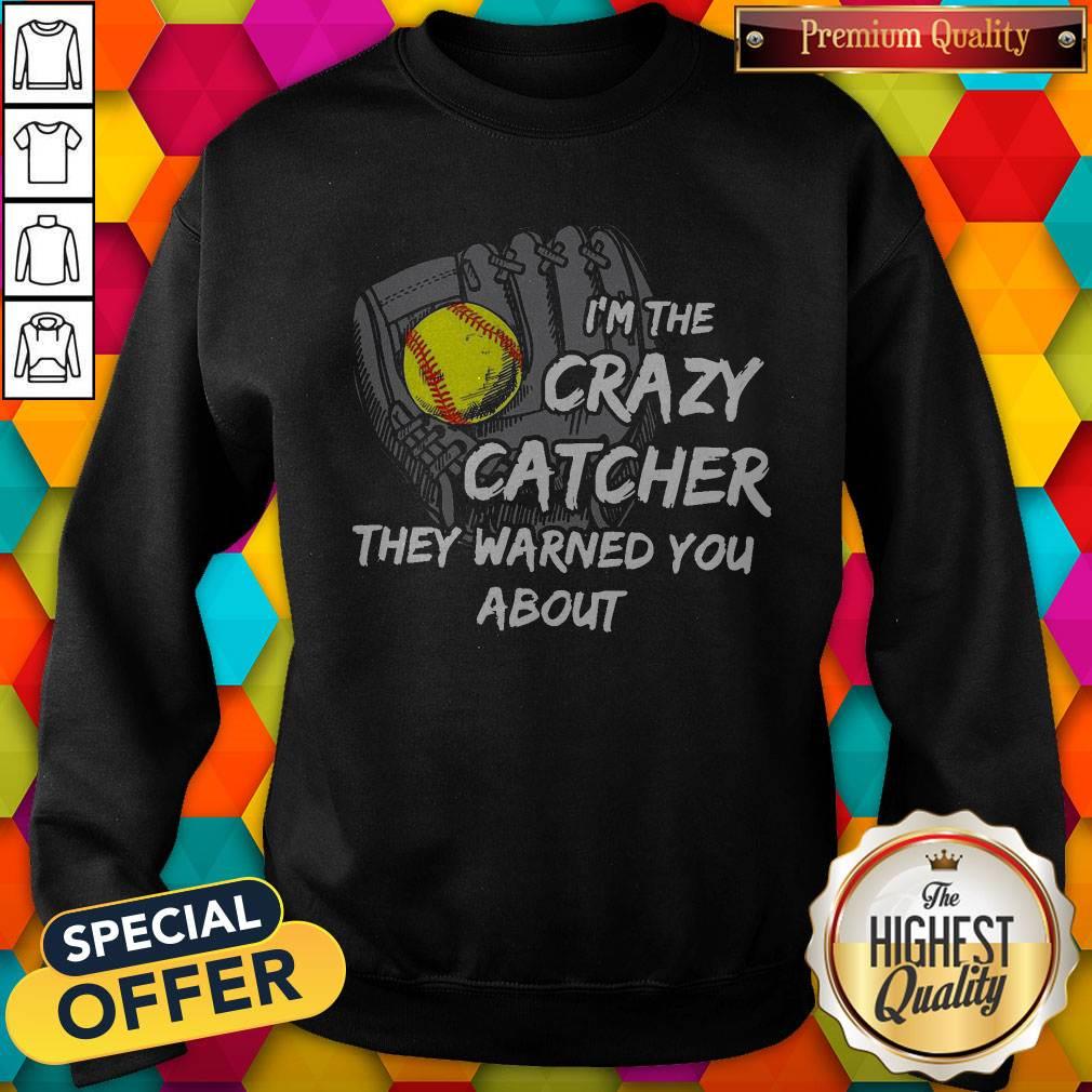 I’m The Crazy Catcher They Warned You About Shirt - Image 5