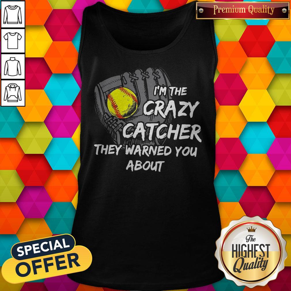 I’m The Crazy Catcher They Warned You About Shirt - Image 4