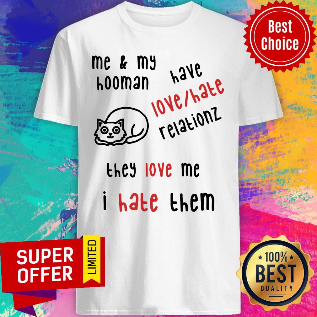 Nice They Love Me I Hate Them Shirt