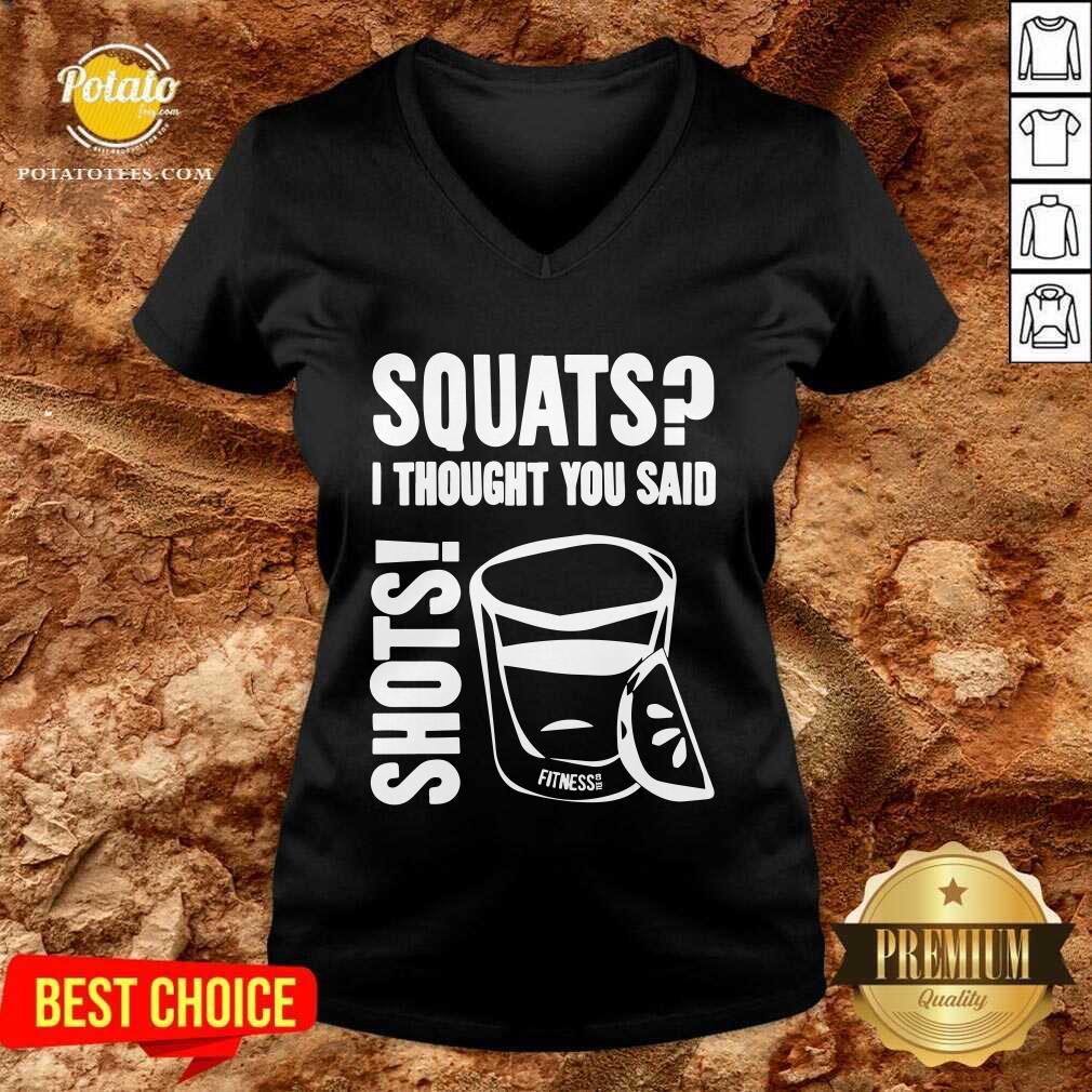 Premium Squats I Thought You Said Shots Fitness Tee Co Shirt - Image 5