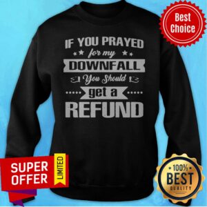 Alternative view of Top If You Prayed For My Downfall All You Should Get A Refund Shirt