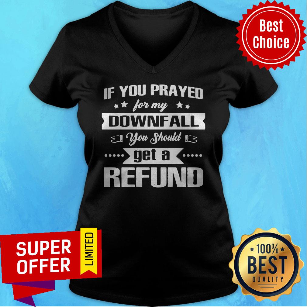Top If You Prayed For My Downfall All You Should Get A Refund Shirt - Image 4