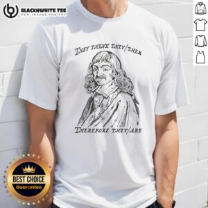 Top They Think Theythem Therefore Theyare T-Shirt