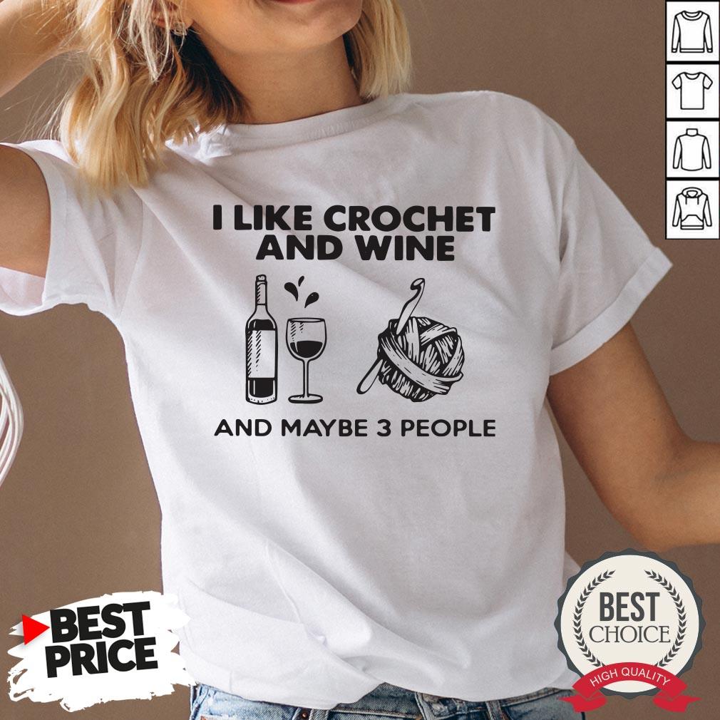 I Like Crochet And Wine Any Maybe 3 People Shirt - Image 3