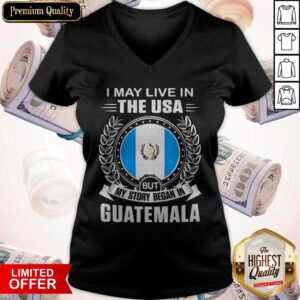 Alternative view of I May Live In The Usa But My Story Began In Guatemala Shirt