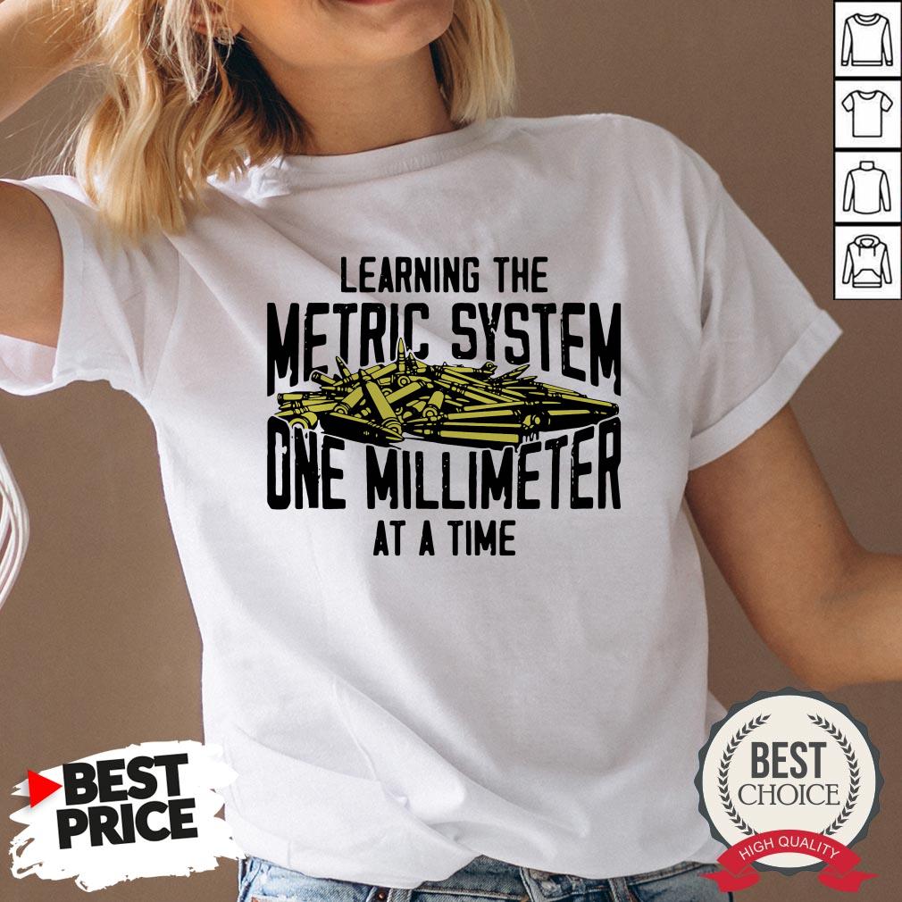 Learning The Metric System One Millimeter At A Time Shirt