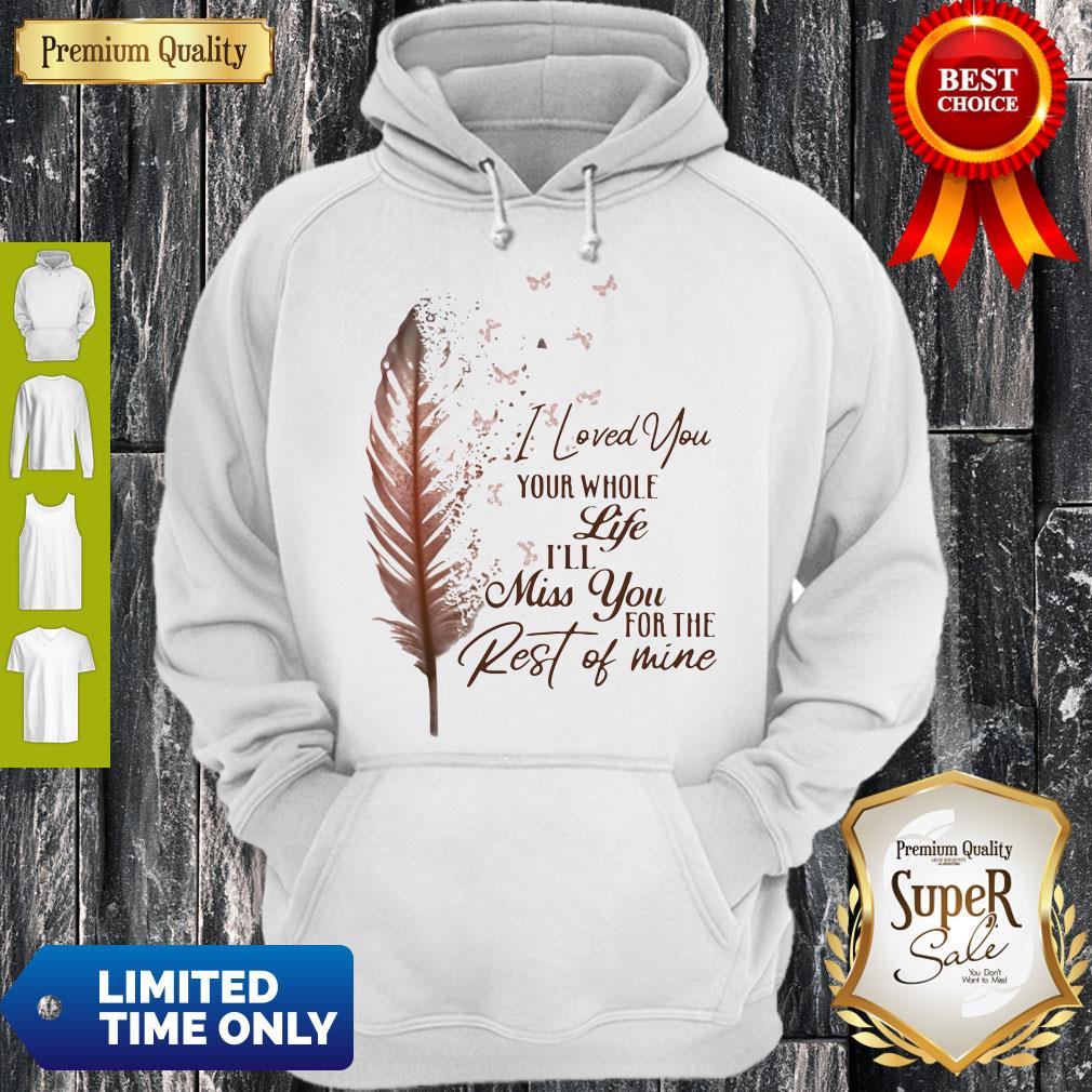 Top I Loved You Your Whole Life I’ll Miss You For The Rest Of Mine Shirt - Image 5