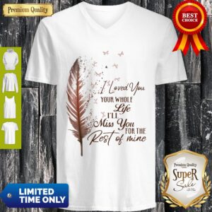 Alternative view of Top I Loved You Your Whole Life I’ll Miss You For The Rest Of Mine Shirt