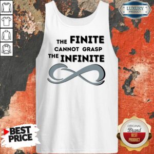 Alternative view of The Finite Cannot Grasp The Infinite Shirt