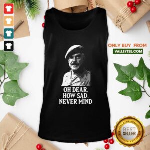 Alternative view of Wonderful Oh Dear How Sad Never Mind Shirt