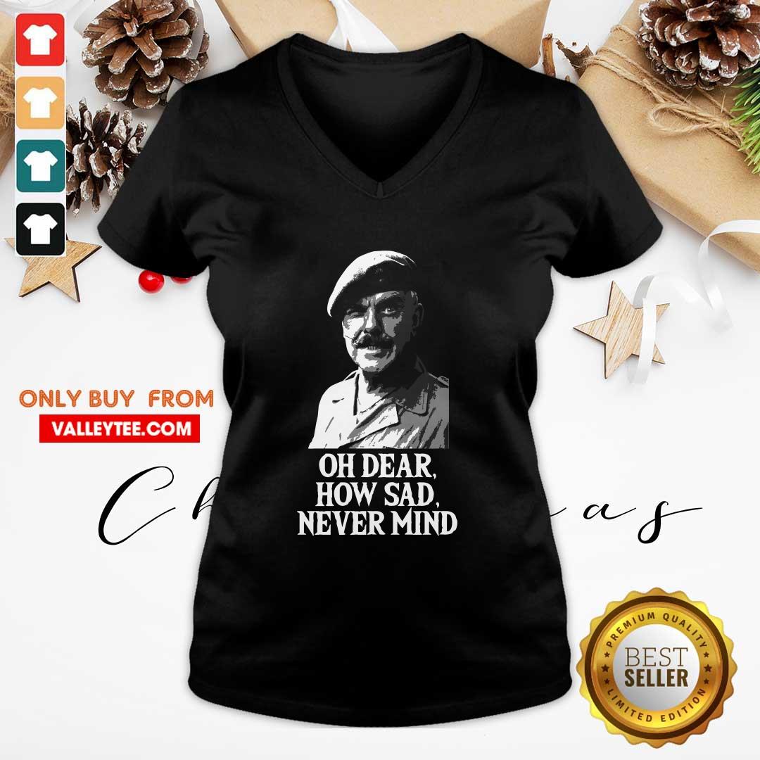 Wonderful Oh Dear How Sad Never Mind Shirt - Image 5