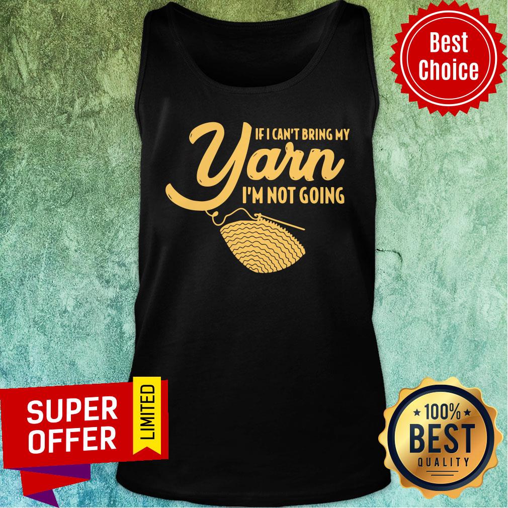 Yarn If I Can't Bring My I'm Not Going Shirt - Image 4