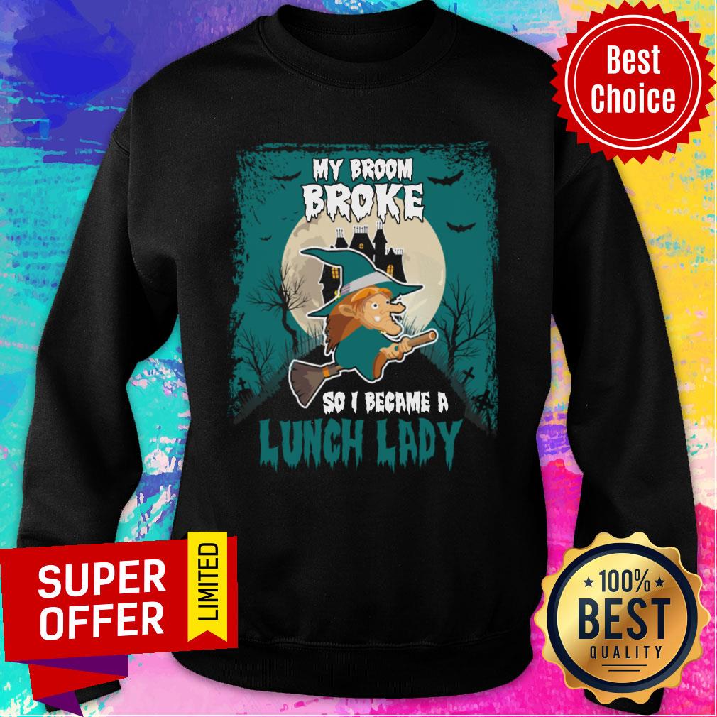 My Broom Broke So I Became A Lunch Lady Shirt - Image 4