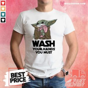 Cute Baby Yoda Wash Your Hands You Must Shirt
