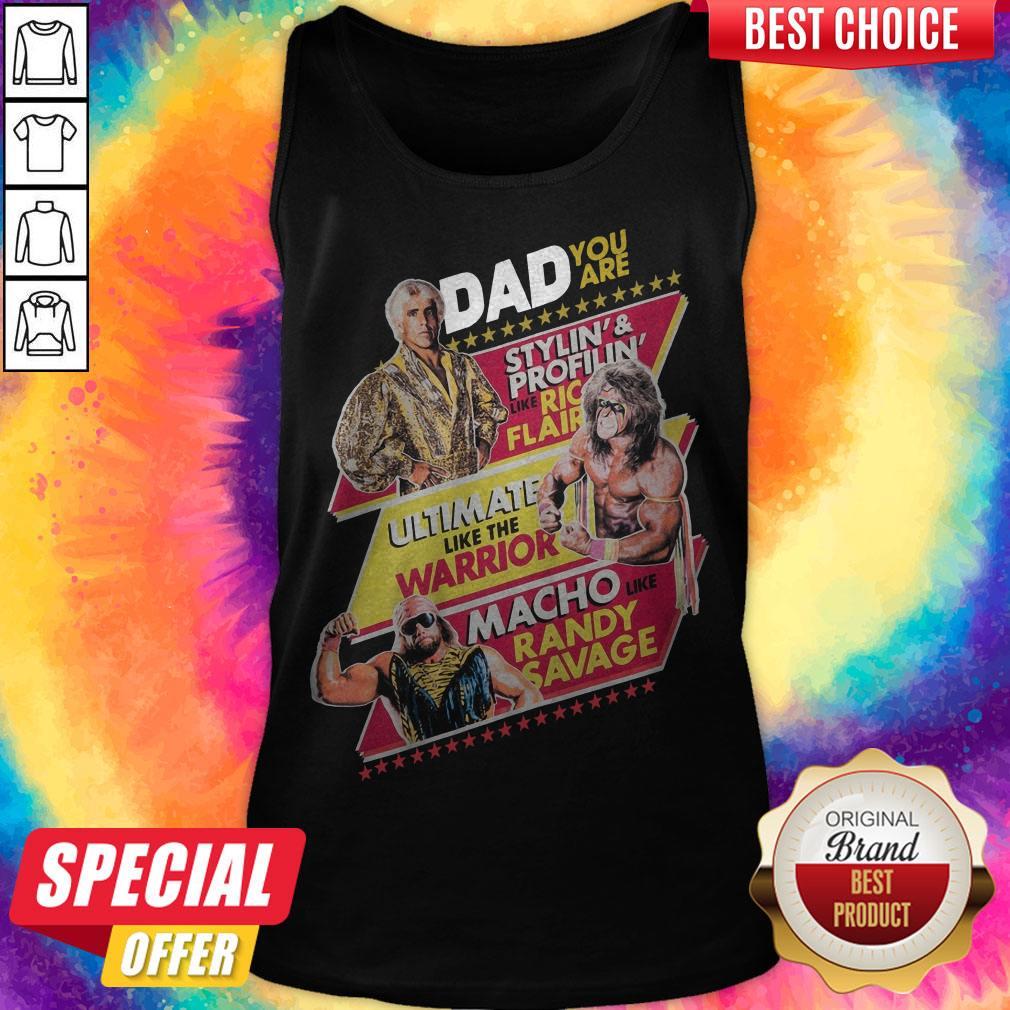 Dad You Are Stylin’ And Profilin’ Like Ric Flair Ultimate Like The Warrior Macho Like Randy Savage Shirt - Image 4