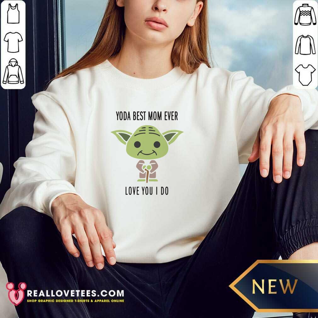 Funny Baby Yoda Best Mom Ever Love You I Do Shirt - Image 2