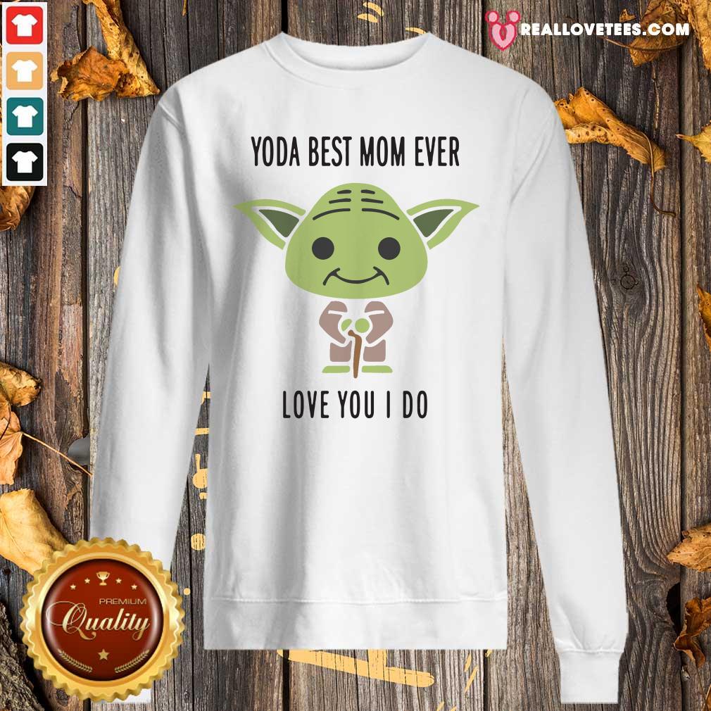 Funny Baby Yoda Best Mom Ever Love You I Do Shirt - Image 5