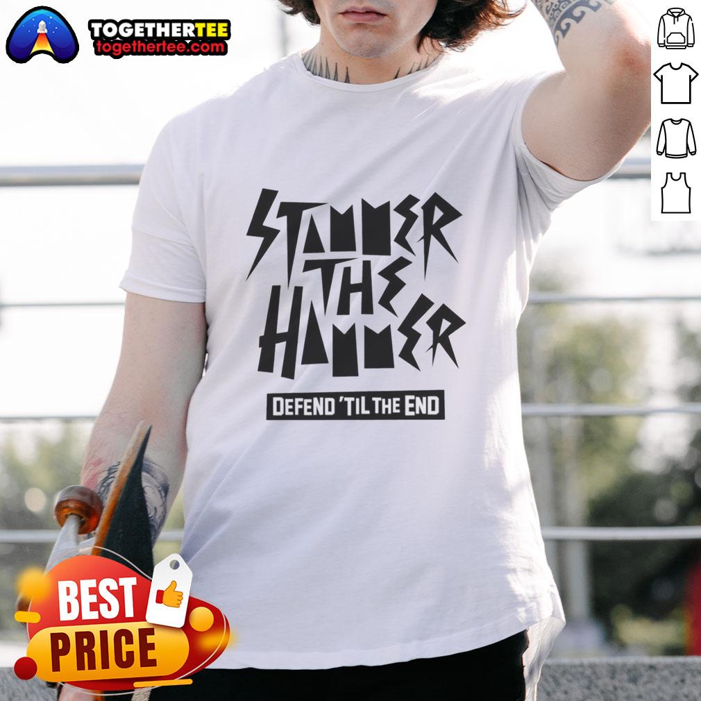 Top Stammer The Hammer Defend ‘Til The End T-Shirt