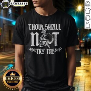 Good Thou Shall Not Try Me Shirt