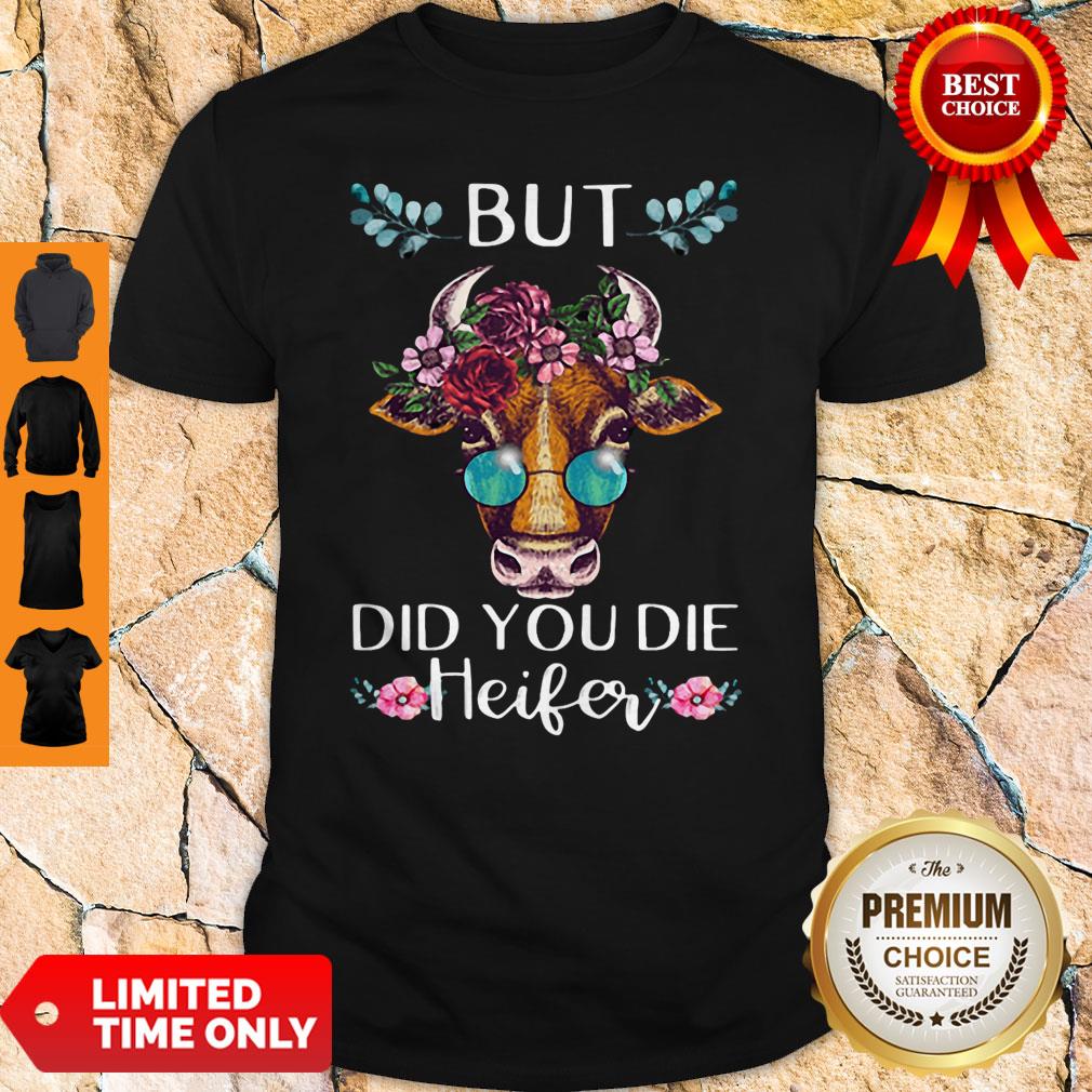 Official But Did You Die Heifer Shirt