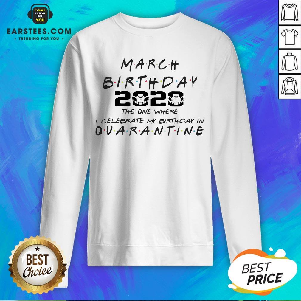 Top March Girl 2020 The One Where I Celebrate My Birthday Quarantine COVID-19 Shirt - Image 2
