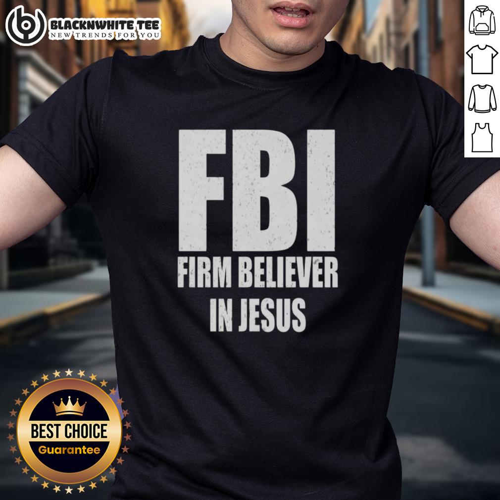 Top FBI Firm Believer In Jesus Text T-Shirt