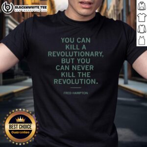 Top Fred Hampton You Can Kill A Revolutionary But You Can Never Kill The Revolution T-Shirt
