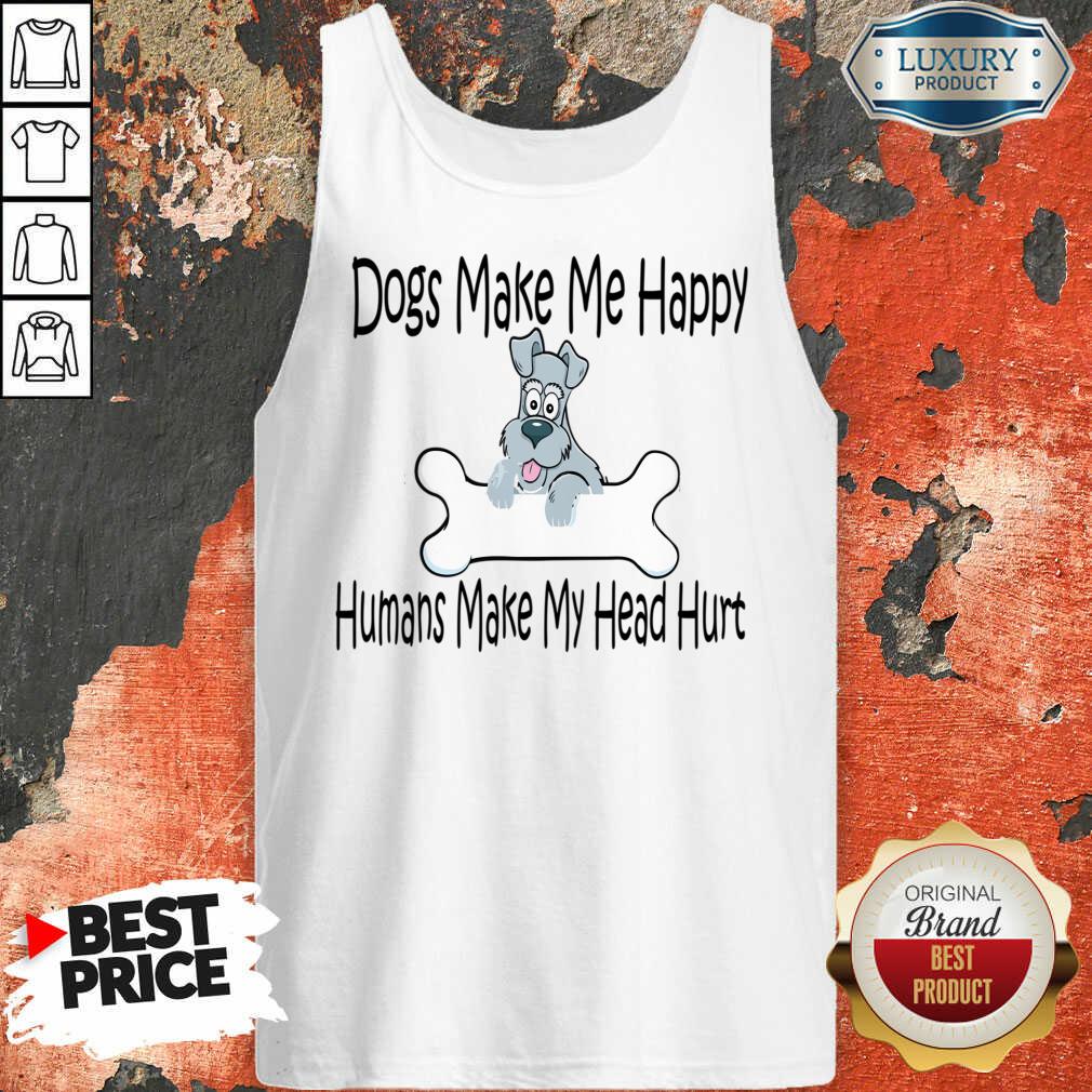 Dogs Make Me Happy Humans Make My Head Hurt Shirt - Image 2