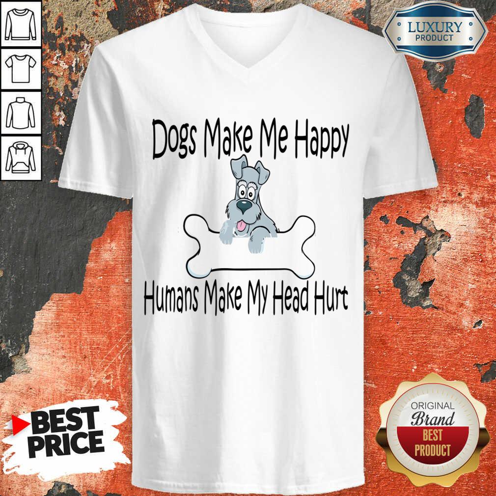 Dogs Make Me Happy Humans Make My Head Hurt Shirt - Image 5