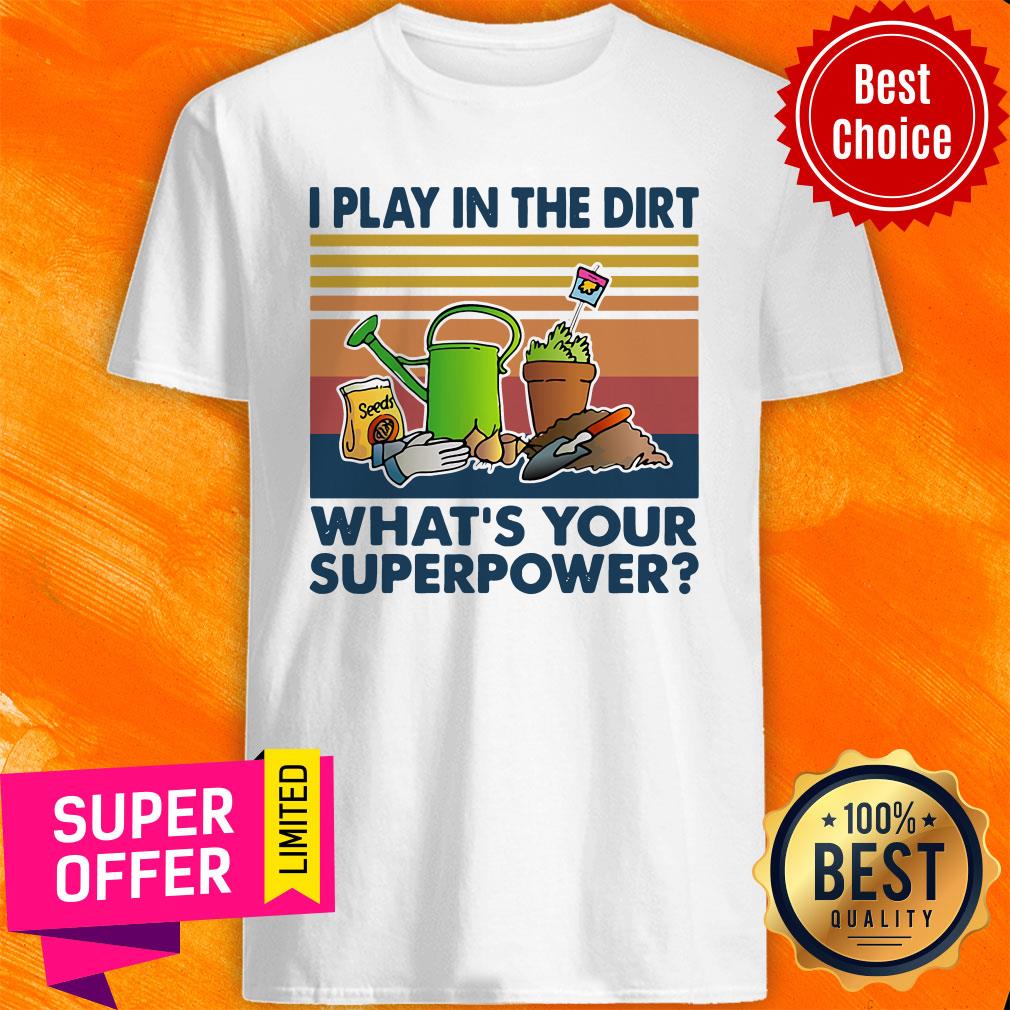 Gardening I Play In The Dirt What's Your Superpower Vintage Retro Shirt