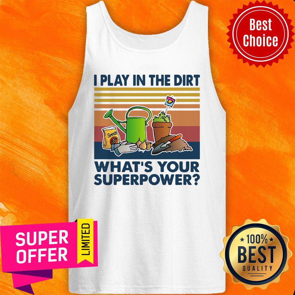 Gardening I Play In The Dirt What's Your Superpower Vintage Retro Shirt - Image 3