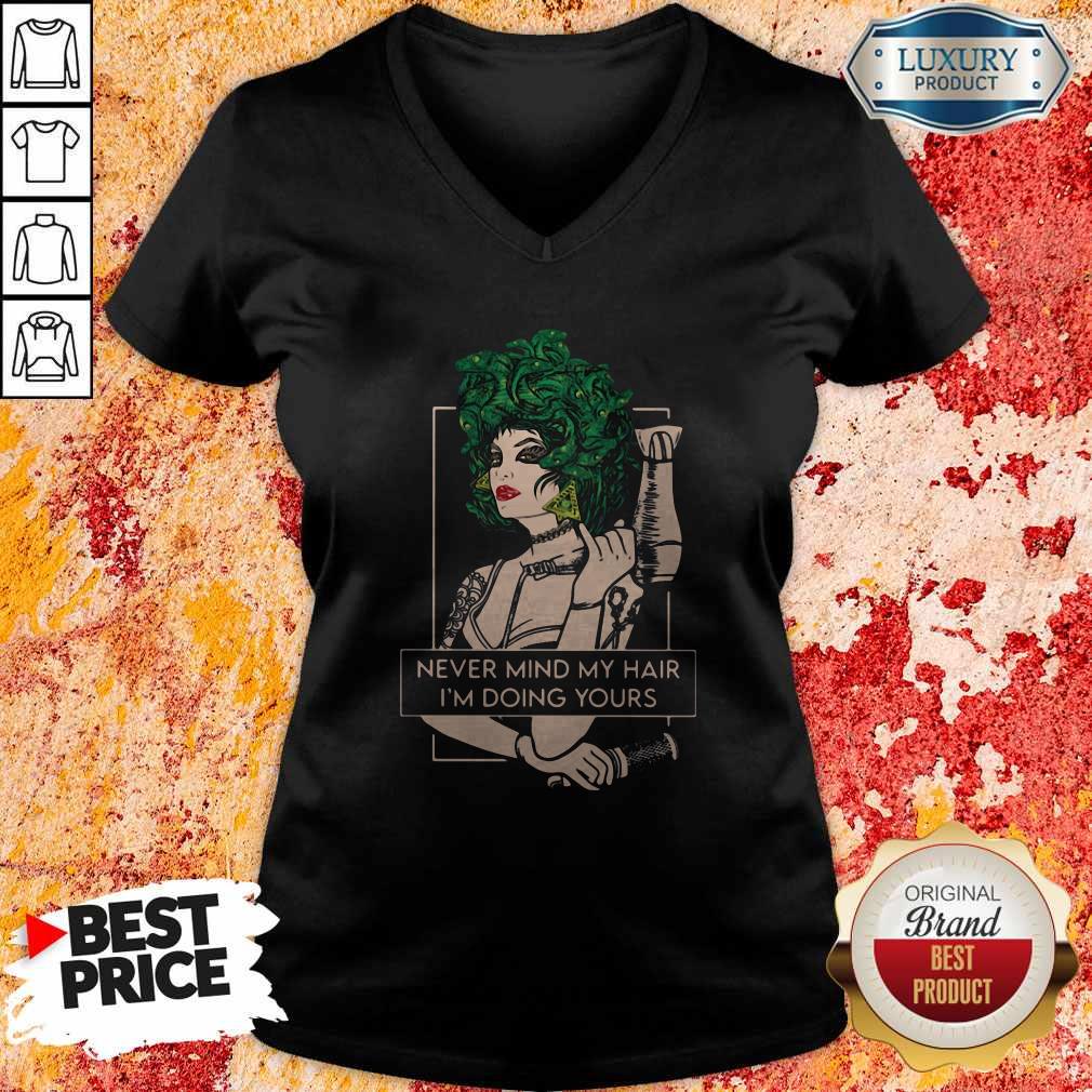 Hairdresser Never Mind My Hair I'm Doing Yours Shirt - Image 4