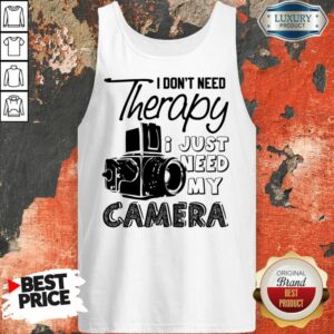 Alternative view of I Don't Need Therapy I Just Need My Camera Shirt