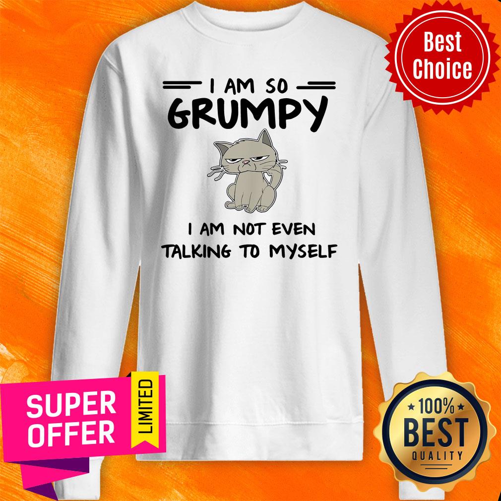 Nice I Am So Grumpy I Am Not Even Talking To Myself Shirt - Image 5