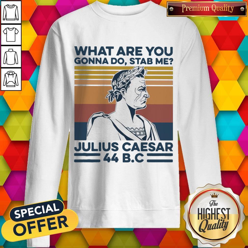 What Are You Gonna Do Stab Me Julius Caesar 44 B.C Vintage Retro Shirt - Image 5
