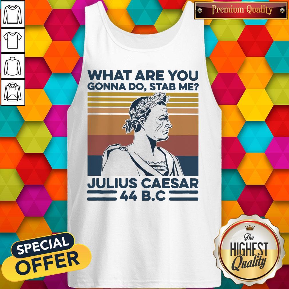 What Are You Gonna Do Stab Me Julius Caesar 44 B.C Vintage Retro Shirt - Image 4