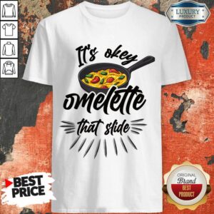 It's Okay Omelette That Slide Shirt