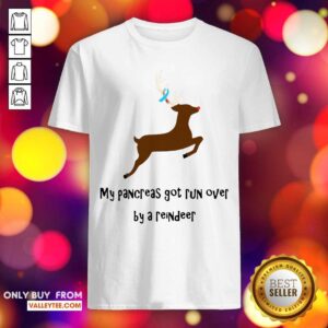 Luxury My Pancreas Got Run Over By A Reindeer Shirt
