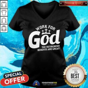 Alternative view of Nice Work For God The Retirement Benefits Are Great Shirt