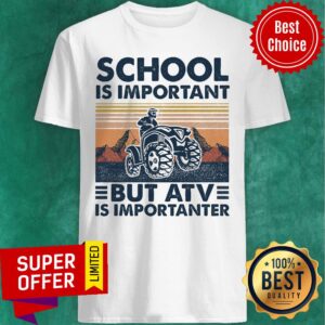 Awesome School Is Important But Atv Is Importanter Shirt