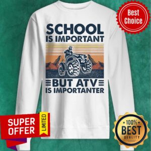 Alternative view of Awesome School Is Important But Atv Is Importanter Shirt