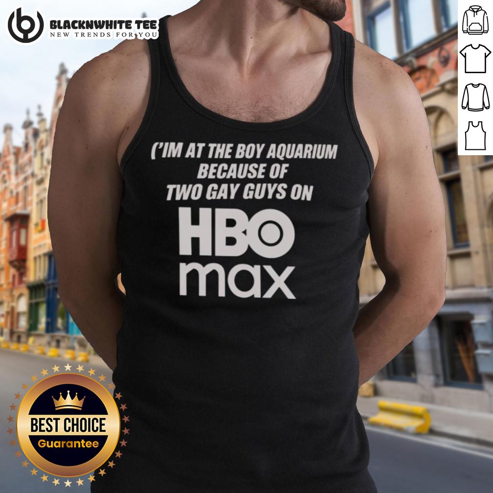 Official I'm At The Boy Aquarium Because Of Two Guys On Hbo Max T-Shirt - Image 4