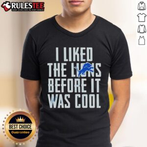 Premium I Liked The Lions Before It Was Cool Detroit Lions T-Shirt