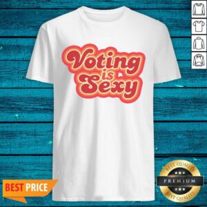 Happy Voting Is Sexy Shirt