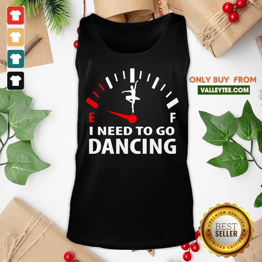 High Quality Ballet Ef I Need To Go Dancing Shirt - Image 3