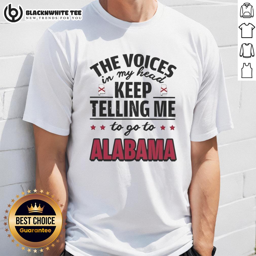 Awesome The Voices In My Head Keep Telling Me To Go To Alabama T-Shirt