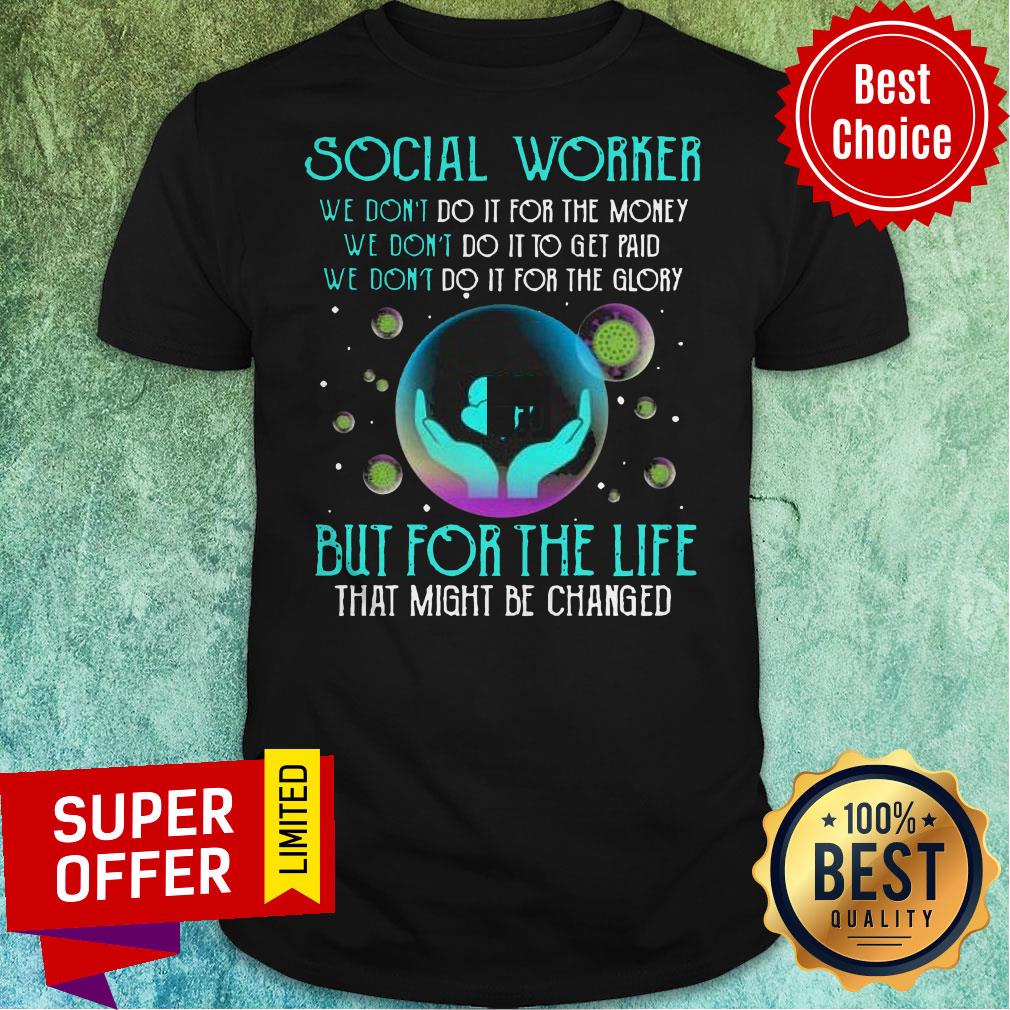 Social Worker But For The Life That Might Be Changed Shirt