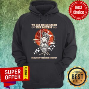 Alternative view of Wir Sind Die Enkelinnen Der Hexen Die Ihr Nicht Verbrennen Konntet Shirt